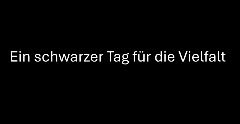 Schwarzes Rechteck mit Text "Ein schwarzer Tag für die Vielfalt"